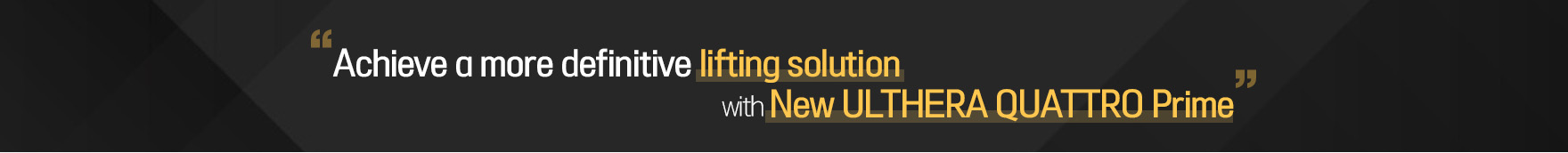 Get firmer, longer-lasting results with id dermatology’s New Ulthera Quattro Prime – a non-invasive HIFU treatment designed for effective skin lifting.